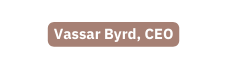 Vassar Byrd CEO